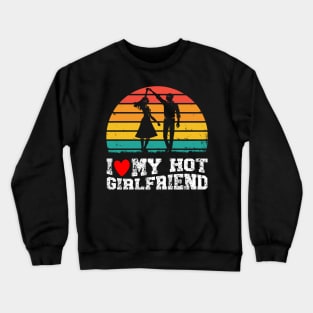 Vintage I Like My Hot Girlfriend I Heart My Girlfriend Crewneck Sweatshirt